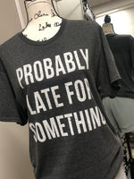 Probably Late for Something - Graphic Tee